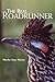 The Real Roadrunner (Volume 9) (Animal Natural History Series)