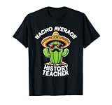 Funny History Teacher Joke Nacho Average History Teacher T-Shirt