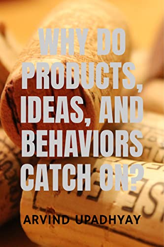 WHY DO PRODUCTS, IDEAS, AND BEHAVIORS CATCH ON? (English Edition)