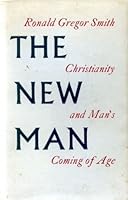 The new man;: Christianity and man's coming of age (The Alexander Love lectures, 1955) B0006AUG6M Book Cover