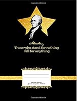 Alexander Hamilton Journal Book "Those who stand for nothing fall for anything": Hamilton Quote Composition Notebook Wide Ruled Line Paper, 7.44" x ... Perfect for school writing, history lessons 1725690330 Book Cover
