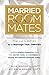 Married Roommates: How to Go From a Relationship That Just Survives to a Marriage That Thrives
