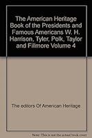 The American Heritage Book of the Presidents and Famous Americans W. H. Harrison, Tyler, Polk, Taylor and Fillmore Volume 4 B0010KFZFE Book Cover