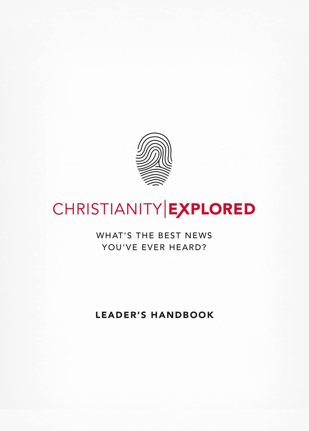 Christianity Explored Leader's Handbook: What's the best news you've ever heard? (Introduction to Christianity)
