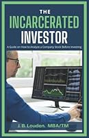 The Incarcerated Investor: A Guide on How to Analyze a Company Stock Before Investing 1737166526 Book Cover