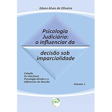 Capa do livro PSICOLOGIA JUDICIÁRIA: O influenciar da decisão sob imparcialidade Coleção: As interfaces psicologia-direito e o influenciar da decisão – Volume 1