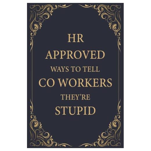 HR Approved Ways to Tell Coworkers They're Stupid: Funny Journal With Witty Phrase, Blank Lined Notebook Snarky, Sarcastic Gag Gift For Men, Women, ... Gift for Human Resources Employee Book