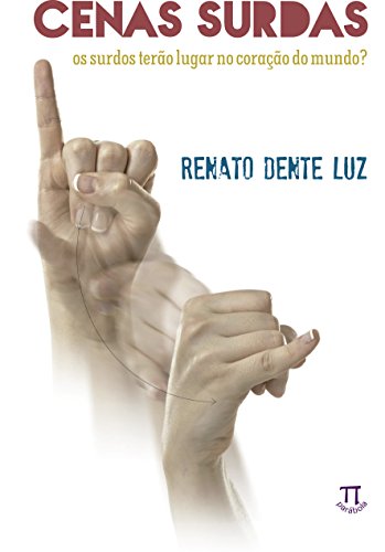 Cenas surdas. os surdos terão lugar no coração do mundo? – volume 1: