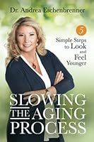 Slowing The Aging Process:: 5 Simple Steps to Look and Feel Younger 1773713159 Book Cover