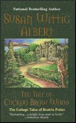 [The Tale of Cuckoo Brow Wood: The Cottage Tales of Beatrice Potter] (By: Susan Wittig Albert) [published: June, 2007]