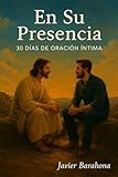 En Su Presencia: Conversaciones con El Padre (Spanish Edition)