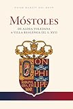 mostoles  Móstoles, de aldea toledana a villa realenga: (el s. XVI)