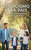 Top 15 Melhores Livros de Auto Ajuda de 2025 (Lista Atualizada) 30 Estoicismo para Pais: Como Criar Filhos Resilientes na Era da Incerteza (Auto Ajuda Livro 25)
