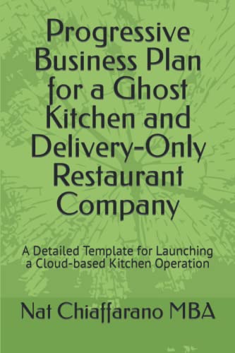 Progressive Business Plan for a Ghost Kitchen and Delivery-Only Restaurant Company: A Detailed Template for Launching a Cloud-based Kitchen Operation (Progressive Fill-in-the-Blank Business Plans)