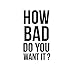 Vinyl Wall Art Decal - How Bad Do You Want It - 17