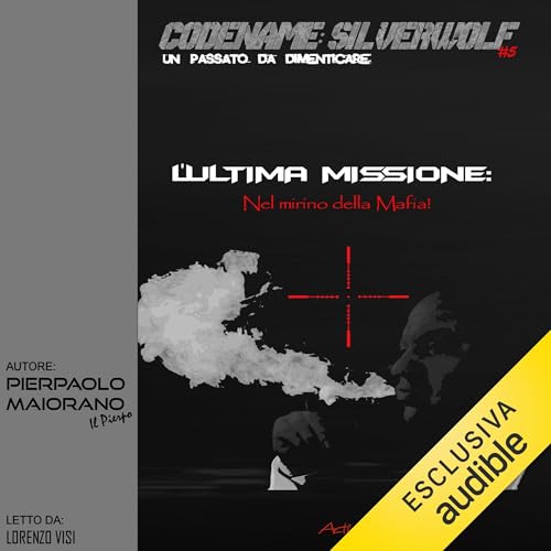 L'Ultima Missione. Nel mirino della mafia! Audiolibro Por Pierpaolo Maiorano arte de portada