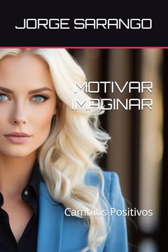 MOTIVAR IMAGINAR: Cambios Positivos (Spanish Edition)