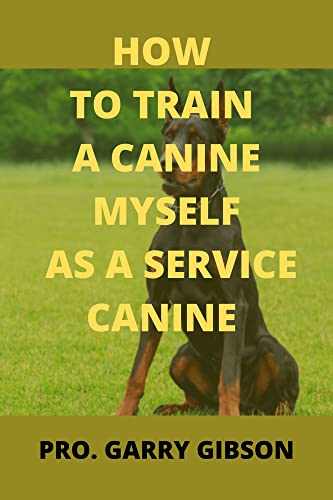 HOW TO TRAIN A CANINE MYSELF AS A SERVICE CANINE (English Edition)