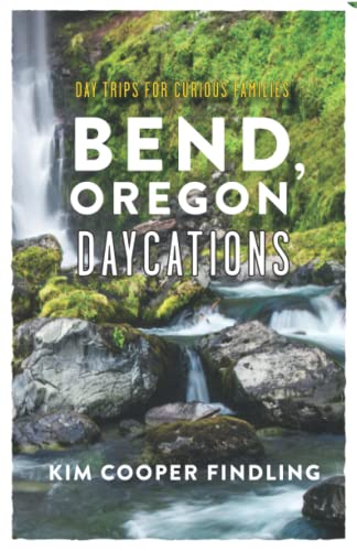 Bend, Oregon Daycations: Day Trips for Curious Families