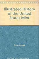 Illustrated History of the United States Mint 0915262118 Book Cover