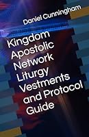Kingdom Apostolic Network Liturgy Vestments and Protocol Guide 1720956057 Book Cover