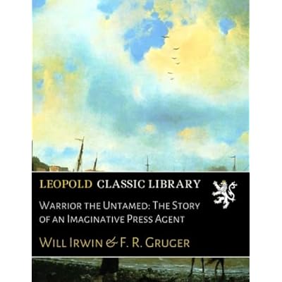 Warrior the Untamed: The Story of an Imaginative Press Agent