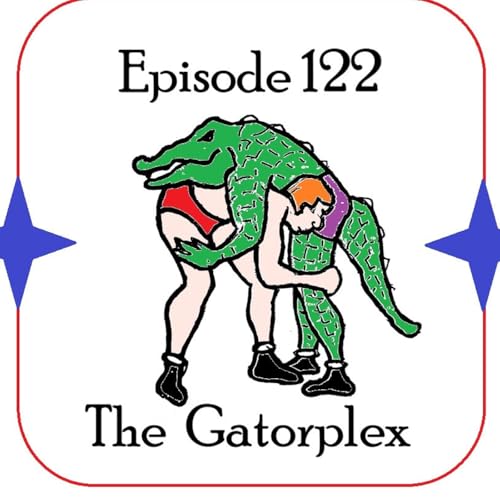 122: Episode 122 - The Gatorplex