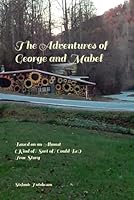 The Adventures of George and Mabel: Based on an Almost (Kind of? Sort of? Could Be?) True Story 1086372891 Book Cover