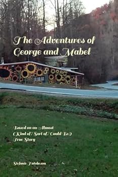 The Adventures of George and Mabel: Based on an Almost (Kind of? Sort of? Could Be?) True Story