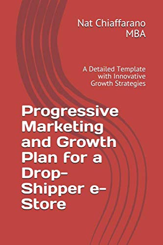 Progressive Marketing and Growth Plan for a Drop-Shipper e-Store: A Detailed Template with Innovative Growth Strategies Paperback – 5 Jun. 2020