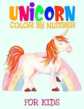Unicorn Color By Number For Kids: Unicorn Color By Number Coloring Book and Holiday Activity Book for For All Of Ages Kids