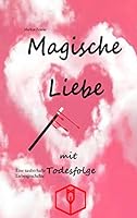 Magische Liebe mit Todesfolge: Eine zauberhafte Liebesgeschichte 3739208325 Book Cover