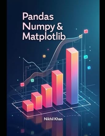 Pandas, Numpy & Matplotlib: Python for Data Science: A Practical Guide ...