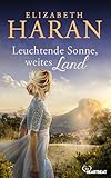 Leuchtende Sonne, weites Land (Große Emotionen, weites Land - Die Australien-Romane von Elizabeth Haran 10) - Elizabeth Haran Übersetzer: Sylvia Strasser 