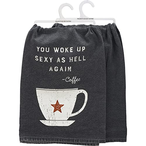 Primitives by Kathy You Woke Up Sexy As Hell Again Coffee Kitchen Towel