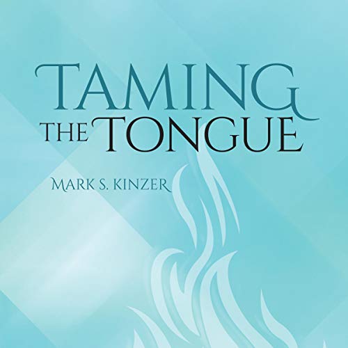 Taming the Tongue (Audible Audio Edition) Mark S. Kinzer