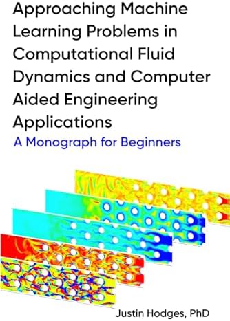 Approaching machine learning problems in computational fluid dynamics and computer aided engineering applications: A Monograph for Beginners
