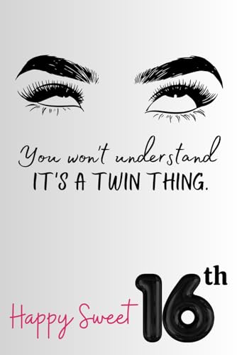 You Won’t Understand: Blank Lined Happy Birthday Sweet 16 Journal/Notebook