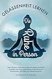  Die Ruhe in Person: Stress abbauen, Ängste überwinden und negative Gedanken loswerden! Das einzig wahre Rundum-Sorglos-Buch zum Runterkommen, Abschalten und Gelassenheit Lernen