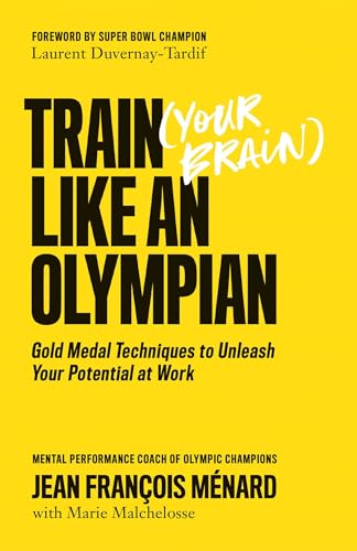 Train (Your Brain) Like an Olympian: Gold Medal Techniques to