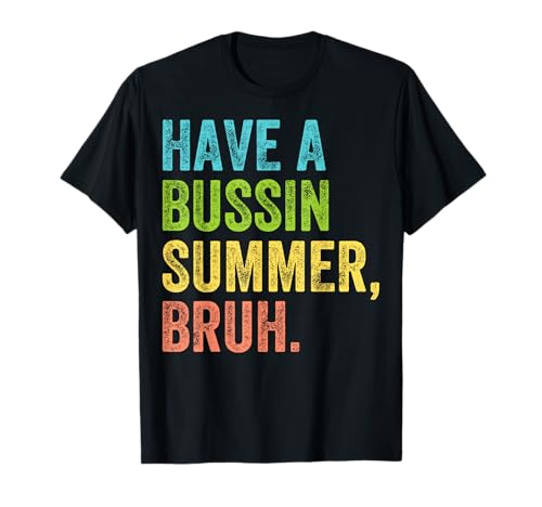 Have a bussin summer bruh lehrer letzter schultag sommer t-shirt