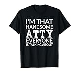 I'm That Handsome ATTY Everyone Is Talking About Camiseta