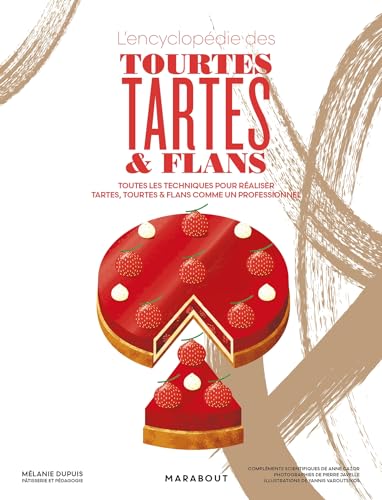 L'encyclopédie des tourtes, tartes et flans: Toutes les techniques pour réaliser tartes, tourtes & flans comme un professionnel