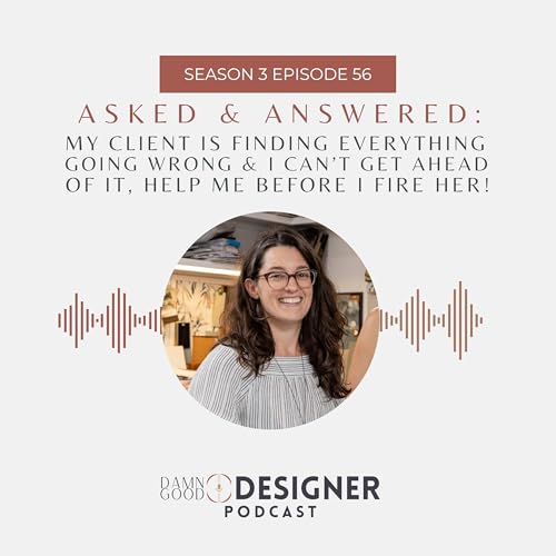 Season 3 Ep 56: ASKED AND ANSWERED - My client is finding everything going wrong & I can’t get ahead of it, help me before I fire her! Podcast Por  arte de portada