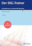 Der EKG-Trainer: Ein didaktisch geführter Selbstlernkurs mit 200 Beispiel-EKGs