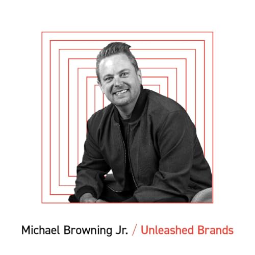 Unleashed Brands: Michael Browning Jr., Founder & CEO cover art