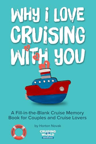 Why I Love Cruising With You:: A Fill-in-the-Blank Cruise Memory Book for Couples and Cruise Lovers to Capture Travel Memories Together (Premium Color Edition)