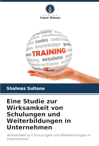 Eine Studie zur Wirksamkeit von Schulungen und Weiterbildungen in Unternehmen: Wirksamkeit von Schulungen und Weiterbildungen in Unternehmen
