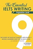 The Essential Ielts Writing Preparation Book: Take Your Writing Skills From Intermediate To Advanced And Target The Band 9. Including 50 Sample Of Task 1 & 2, Exam Tip In Each Practice Test And Vocabu B08DBYHB81 Book Cover
