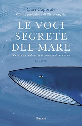 Le voci segrete del mare. Storia di una balena che si innamorò di un umano